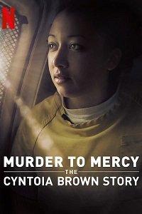 Убийство к милосердию: история Синтоиа Брауна / Murder to Mercy: The Cyntoia Brown Story (2020) 